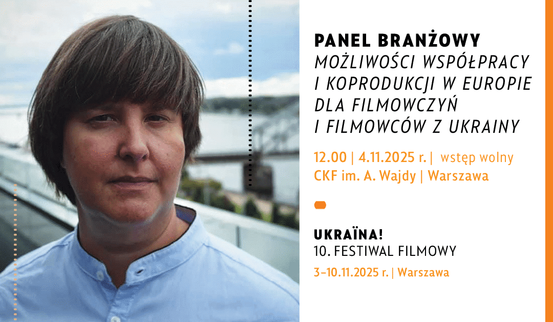 PANEL PRODUCENCKI – Możliwości współpracy i koprodukcji w Europie dla filmowczyń i filmowców z Ukrainy