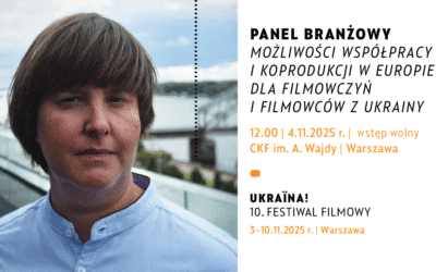11 PANEL PRODUCENCKI – Możliwości współpracy i koprodukcji w Europie dla filmowczyń i filmowców z Ukrainy