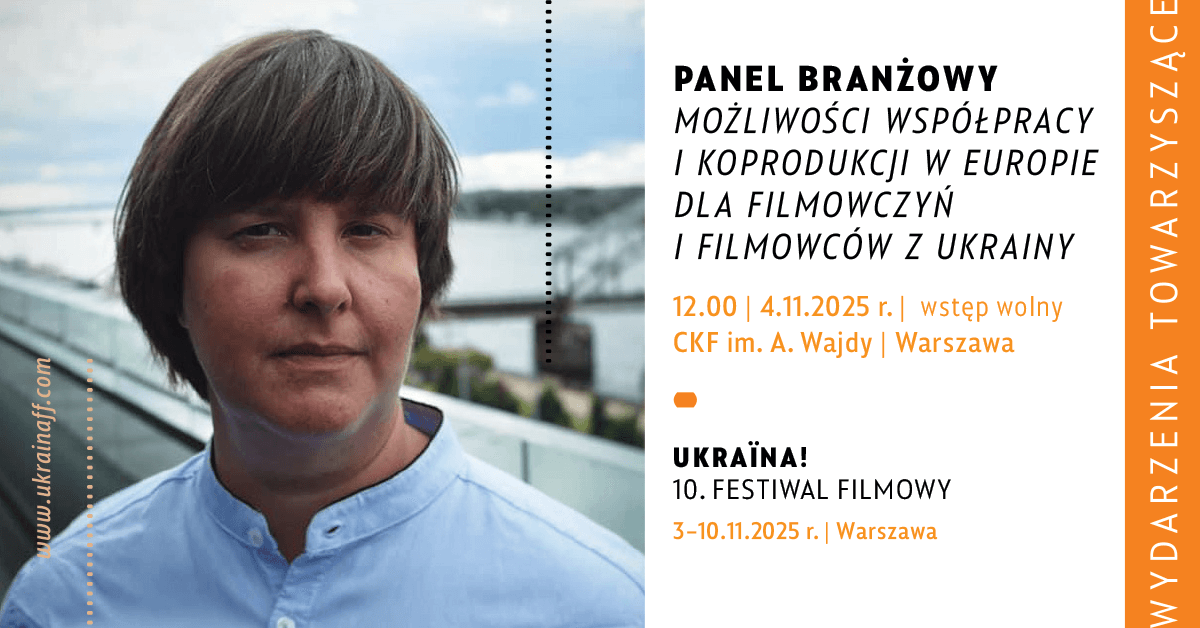 PANEL PRODUCENCKI - Możliwości współpracy i koprodukcji w Europie dla filmowczyń i filmowców z Ukrainy 6 10uff covery events FB 4 1 Ukraina! Festiwal Filmowy